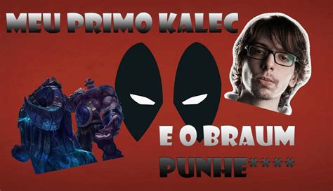 MEU PRIMO KALEC E O BRAUM PUNHET YouTube