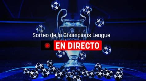 Sorteo Champions League En Directo Rival Del Real Madrid Y Cuándo Son Los Cuartos