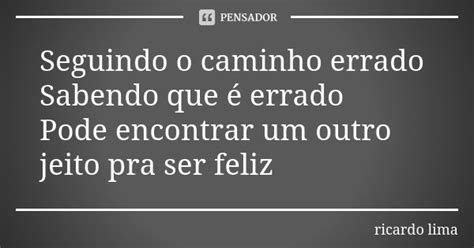 Seguindo O Caminho Errado Sabendo Que é Ricardo Lima Pensador