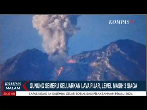 Gunung Semeru Di Lumajang Keluarkan Lava Pijar Level Masih Siaga 3