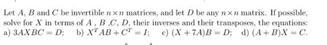 Solved Let A B And C Be Invertible Nxn Matrices And Let D