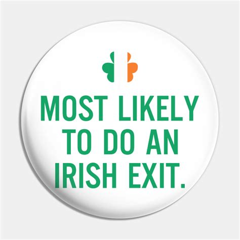 Most Likely To Do An Irish Exit St Patricks Day Pin Teepublic