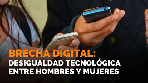 Brecha Digital Desigualdad Tecnol Gica Entre Hombres Y Mujeres Youtube