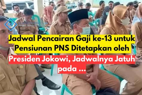 Jadwal Pencairan Gaji Ke 13 Untuk Pensiunan PNS Ditetapkan Oleh