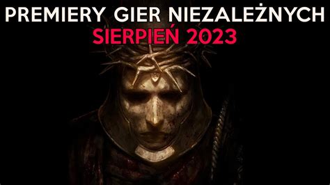 Premiery Gier Niezale Nych Sierpie Youtube