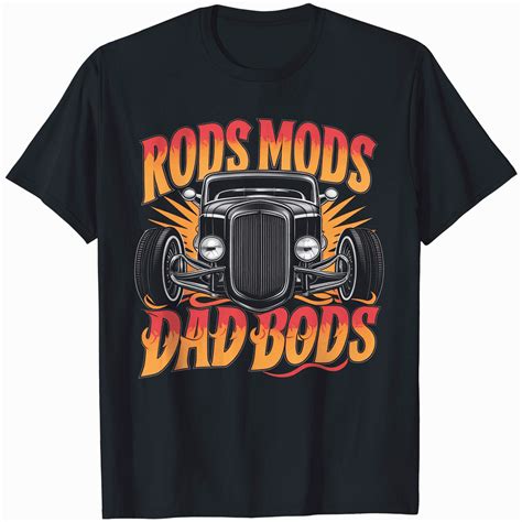 Hot Rod Dad Rods Mods Dad Bods Vintage Rat Rod T Shirt Walmart