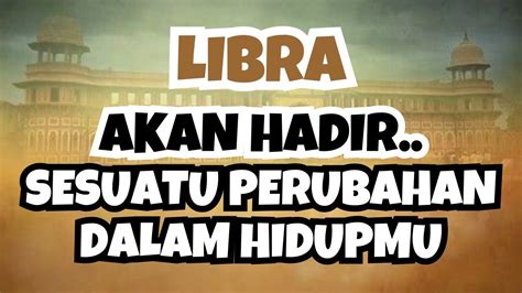 LIBRA AKAN HADIR SESUATU PERUBAHAN DALAM HIDUPMU LIBRA YouTube