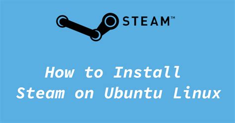 How To Install Steam On Linux Ubuntu And Its Flavors Tuxinit