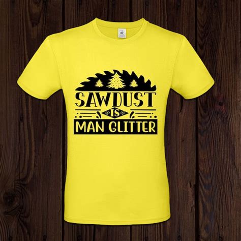 Sawdust Is Man Glitter Svg Funny Dad Svg Lumberjack Svg Dad Etsy