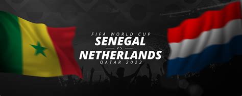 Senegal Vs Netherlands The World Cup 2022 Opener Previewed