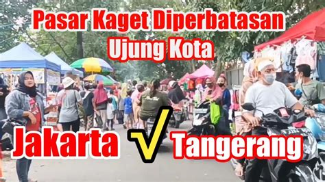 Jalan Jalan Ke Pasar Di Perbatasan Ujung Kota Jakarta Dan Ujung Kota