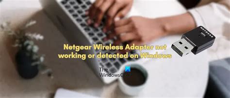 Netgear Wireless Adapter Not Working Or Detected On Windows