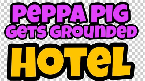 Peppa Pig Gets Grounded Hotel No Remix At All Youtube