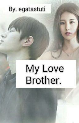 My Love Brother - My Love Brother. eps 01 - Wattpad