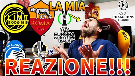 Nooo Bodo Glimt Roma La Mia Reazione Ai Sorteggi Di Champions