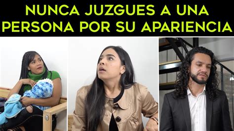 Nunca Juzgues A Una Persona Por Su Apariencias Youtube