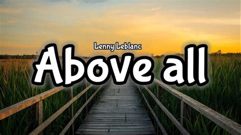 Above All Lyrics Video Lenny Leblanc Youtube