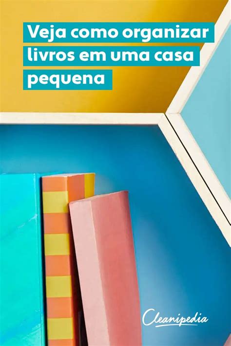 Como Organizar Os Livros Em Uma Casa Pequena As Melhores Dicas Aqui