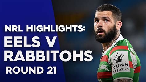 Nrl Highlights Eels V Rabbitohs Round 21 Nrl Premiership Season