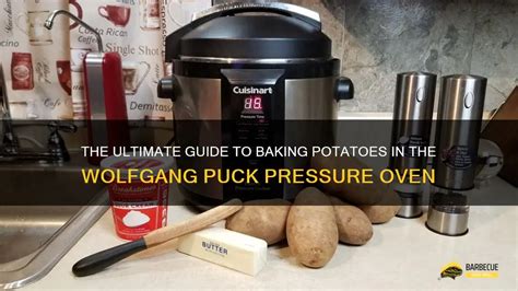 The Ultimate Guide To Baking Potatoes In The Wolfgang Puck Pressure Oven Shungrill