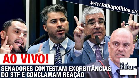 Ao Vivo Senadores Contestam Exorbit Ncias Do Stf E Conclamam Rea O