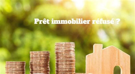 Quel Recours En Cas De Refus De Pr T Immobilier Par La Banque