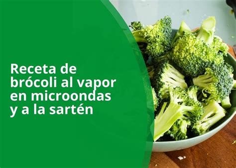 Brócoli Al Vapor En Microondas Y A La Sartén Receta Paso A Paso