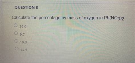 Solved QUESTION 8 Calculate The Percentage By Mass Of Oxygen Chegg