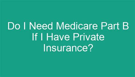 Do I Need Medicare Part B If I Have Private Insurance