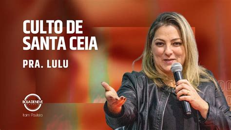 Culto De Santa Ceia Pastora Lulu Bola De Neve Itaim Paulista YouTube