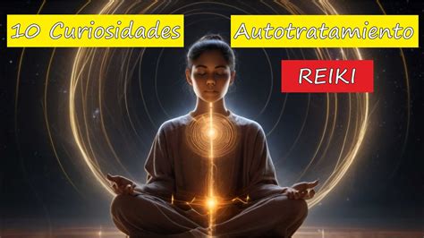 Curiosidades Sobre El Autotratamiento Reiki Que Debes Conocer Youtube