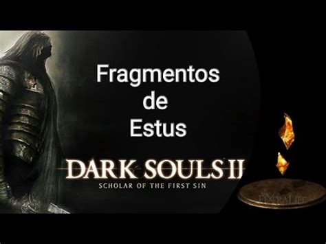 Dark Souls II SOTFS Todos Os Fragmentos De Estus YouTube