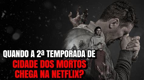 Cidade Dos Mortos Quando A Temporada Chega Na Netflix Youtube