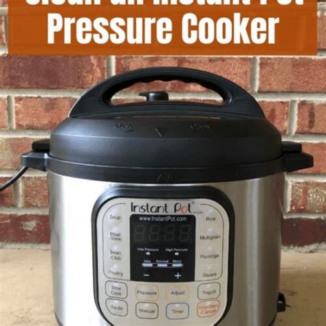 How To Quickly And Easily Clean Your Instant Pot Comprehensive Guide