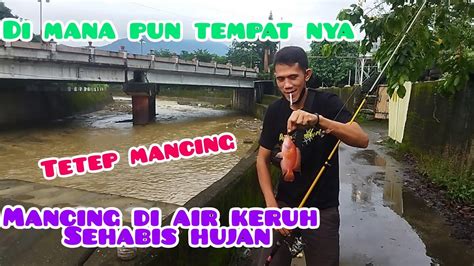 Mancing Di Air Keruh Sehabis Hujan Youtube