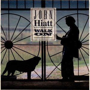 John Hiatt - Walk On Lyrics and Tracklist | Genius