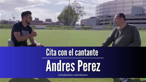 Andrés Pérez Cita Con El Cantante Youtube