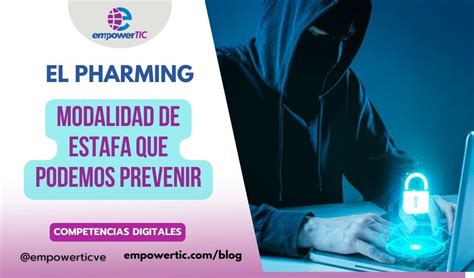 El Pharming Modalidad De Estafa Que Podemos Prevenir Empowertic