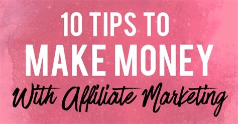 10 Crucial Tips To Make Money With Affiliate Marketing