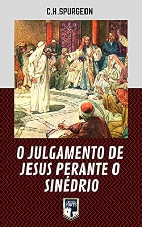 O Julgamento De Jesus Perante O Sin Drio Ebook Spurgeon Charles