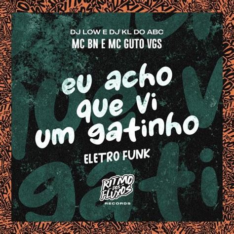 Mc Bn Mc Guto Vgs Dj Kl Do Abc Dj Low Eu Acho Que Vi Um Gatinho