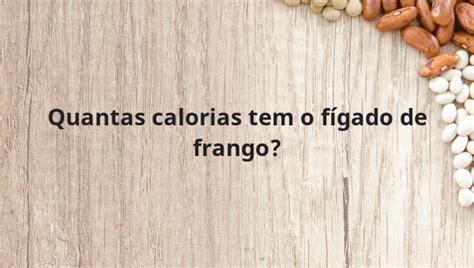 Quantas calorias tem o fígado de frango Portalinho