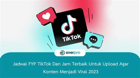 Jadwal Fyp Tiktok And Jam Terbaik Upload Agar Viral [year]