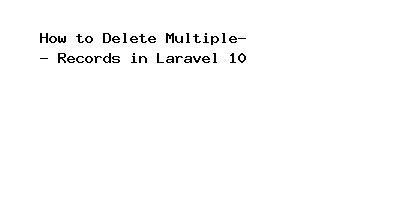 How To Delete Multiple Records In Laravel Onlinecode