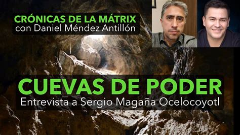 Cuevas De Poder Entrevista A Sergio Maga A Ocelocoyotl Maestro