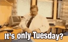 Its Only Tuesday GIF - ItsOnlyTuesday - Discover & Share GIFs