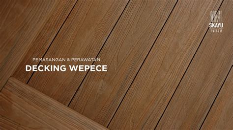 Tutorial pemasangan dan perawatan decking WEPECE Skayu - YouTube