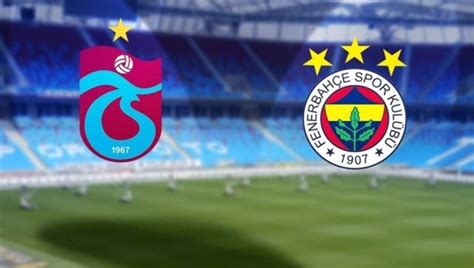 Trabzonspor Fenerbah E Ma Ne Zaman Saat Ka Ta Trabzonspor