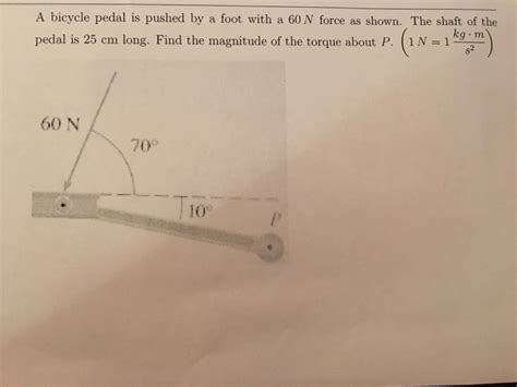 Solved A Bicycle Pedal Is Pushed By A Foot With A N Force Chegg