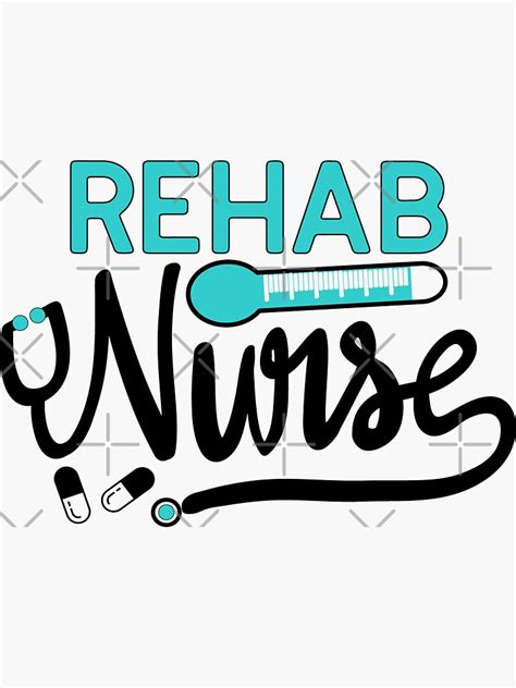 Rehab Nurse Rehabilitation Nursing T Sticker For Sale By